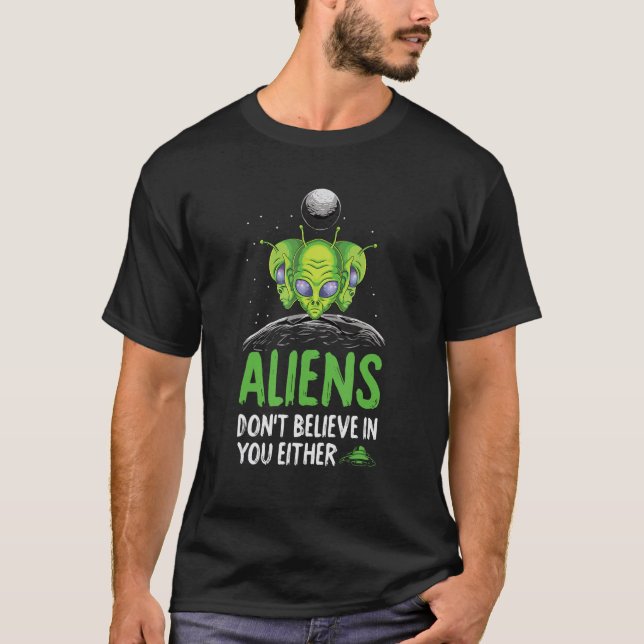 T-shirt Les Aliens ne croient pas en vous non plus 1 (Devant)