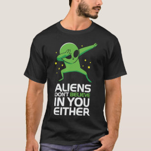 T-shirt Les Aliens ne vous croient pas non plus