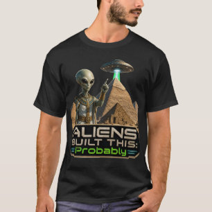 T-shirt Les Aliens Ont Construit Ceci Probablement Anciens