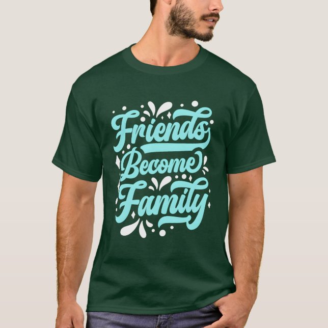 T-shirt Les amis deviennent famille Retrouvailles Relative (Devant)