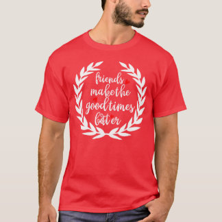T-shirt les amis font le bon temps meilleure fille