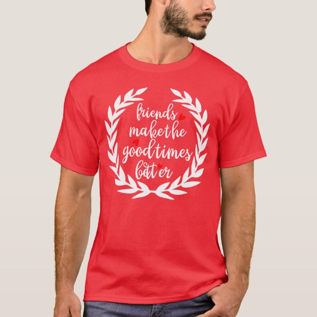 T-shirt les amis font le bon temps meilleure fille (Devant)