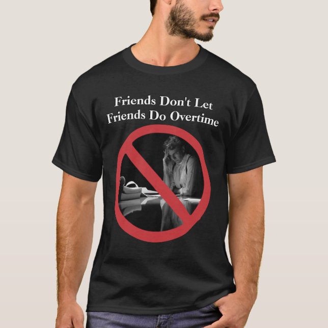T-shirt Les amis ne laissent pas des amis font des heures (Devant)