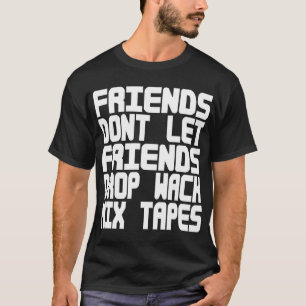 T-shirt Les amis ne laissent pas le Wack MixTapes de