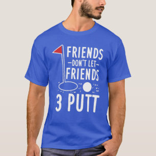 T-shirt Les amis ne laissent pas les amis 3 Putt Golfing G