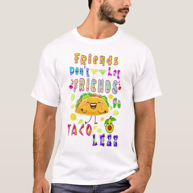 T-shirt Les amis ne laissent pas les amis aller moins Taco (Devant)