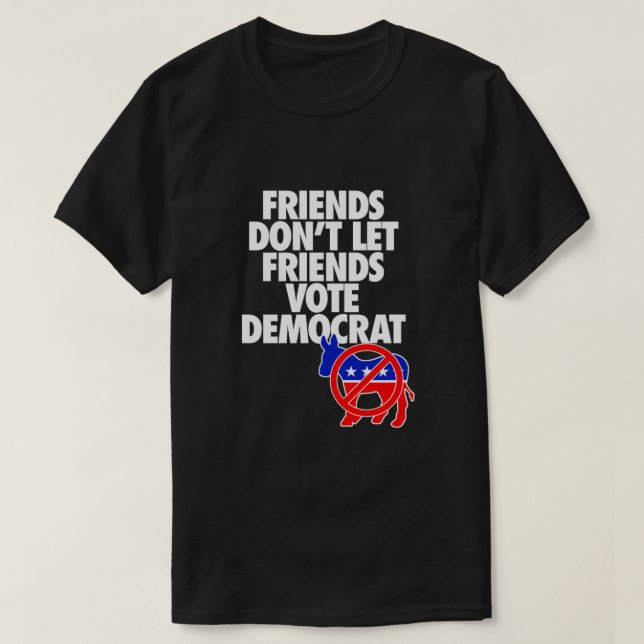 T-SHIRT LES AMIS NE LAISSENT PAS LES AMIS VOTER LE DÉMOCRA (Design devant)