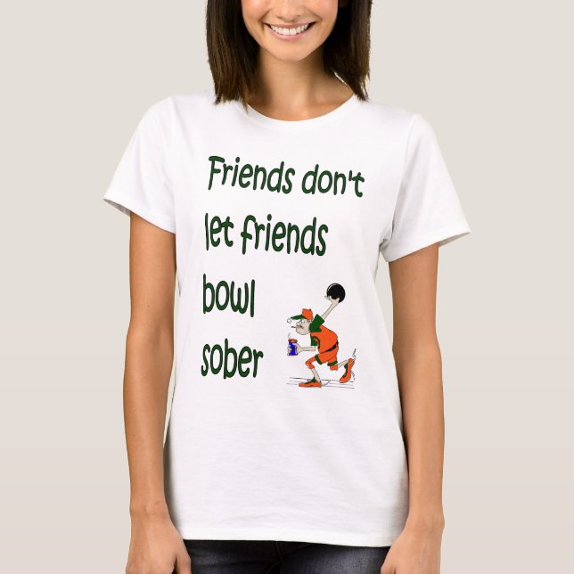 T-shirt Les amis ne laissent pas leurs amis bowl sobre (Devant)