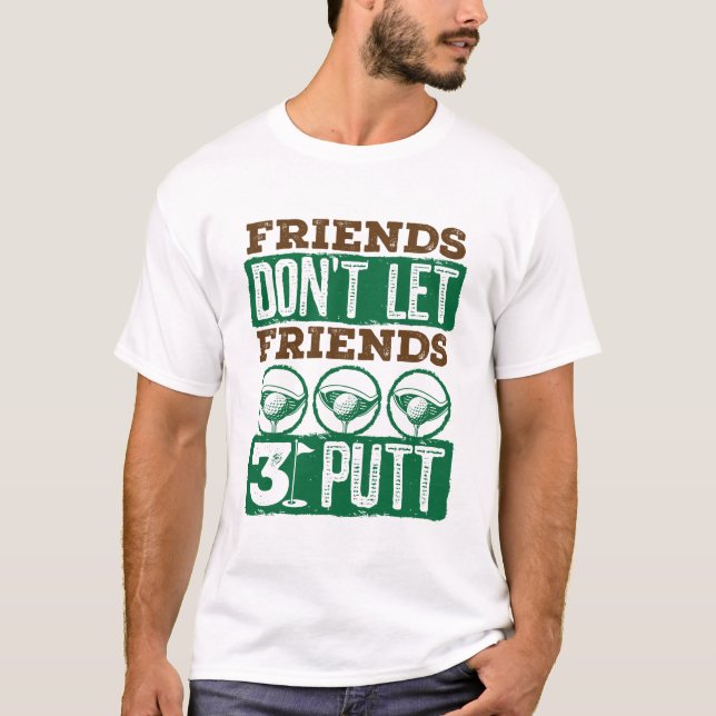T-shirt Les amis ne laissez pas les amis 3 Putt Golf Golf  (Devant)