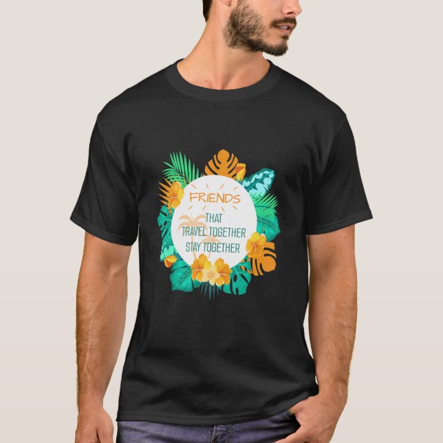 T-shirt Les Amis Qui Voyagent Ensemble Restent Ensemble 20 (Devant)
