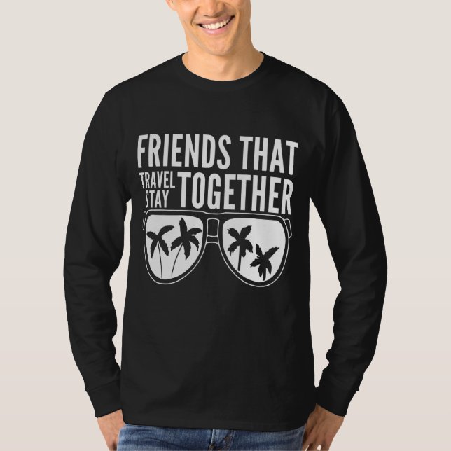 T-shirt Les Amis Qui Voyagent Ensemble Restent Ensemble Ca (Devant)