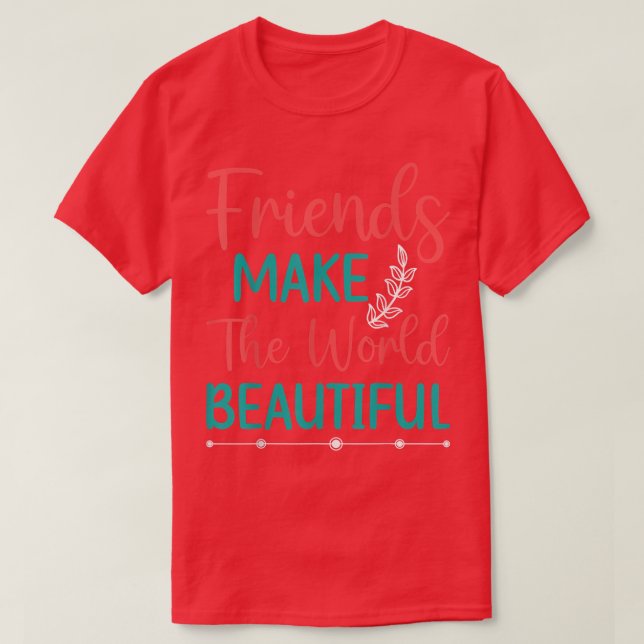 T-shirt Les Amis Rendent Le Monde Beau (Design devant)