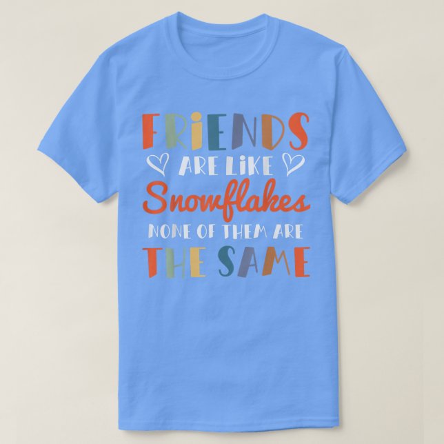 T-shirt Les Amis Sont Comme Les Snowflakes Aucun Des Amis  (Design devant)