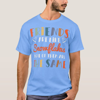T-shirt Les Amis Sont Comme Les Snowflakes Aucun Des Amis 