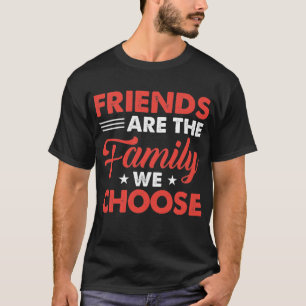T-shirt Les Amis Sont La Famille Que Nous Choisissons - Ca