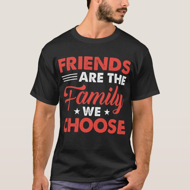 T-shirt Les Amis Sont La Famille Que Nous Choisissons - Ca (Devant)