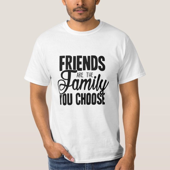 T-shirt Les Amis Sont La Famille Que Vous Choisissez (Devant)