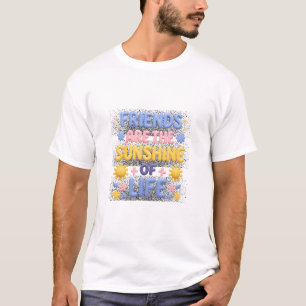 T-shirt Les amis sont la lumière du soleil de la vie Typog