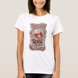 T-SHIRT LES AMIS VIENNENT ET PARTENT MAIS LA ROSE EST TOUJ