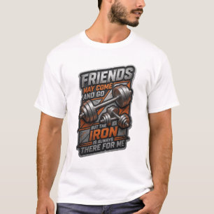 T-SHIRT LES AMIS VIENNENT ET PARTENT MAIS LE FER EST TOUJO