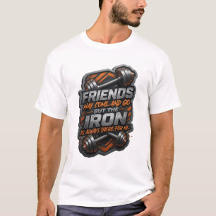 T-SHIRT LES AMIS VIENNENT ET PARTENT MAIS LE FER EST TOUJO