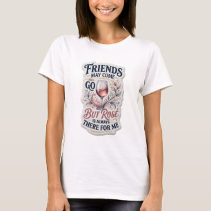 T-SHIRT LES AMIS VIENNENT ET PARTENT MAIS ROSE EST TOUJOUR
