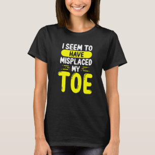 T-shirt Les Amputés De Toe Semblent Avoir Mal Remplacé Mon