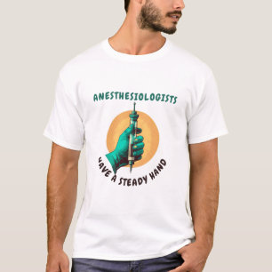T-shirt Les anesthésiologistes ont une main stable, Anesth