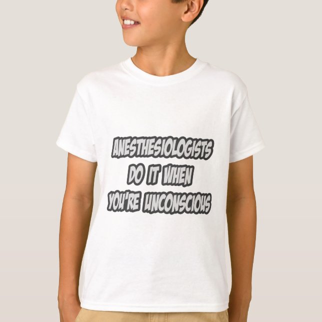 T-shirt Les anesthésistes le font quand vous êtes inconsci (Devant)