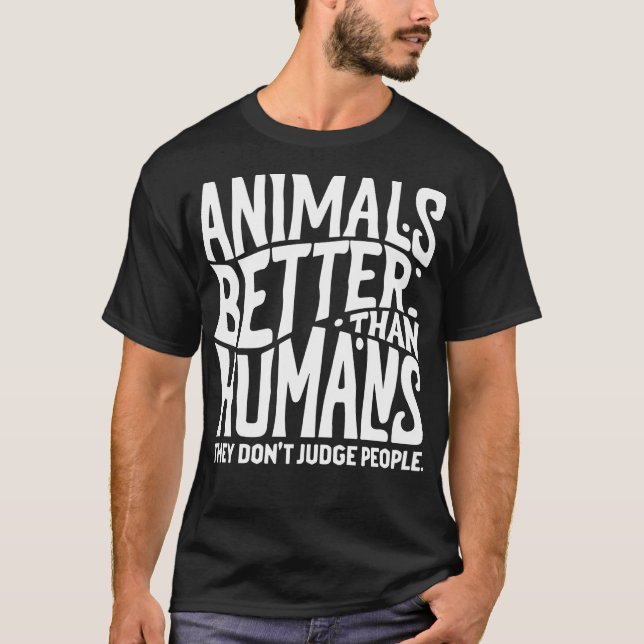T-shirt les animaux sont meilleurs que les humains ils ne  (Devant)