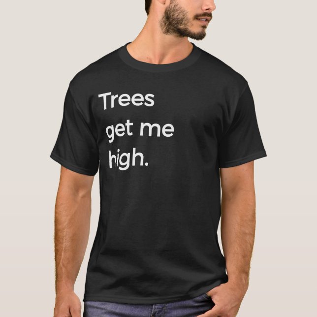 T-shirt Les arbres m'obtiennent le calembour drôle élevé (Devant)