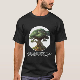 T-shirt Les arbres rendent n'importe quelle vue plus belle