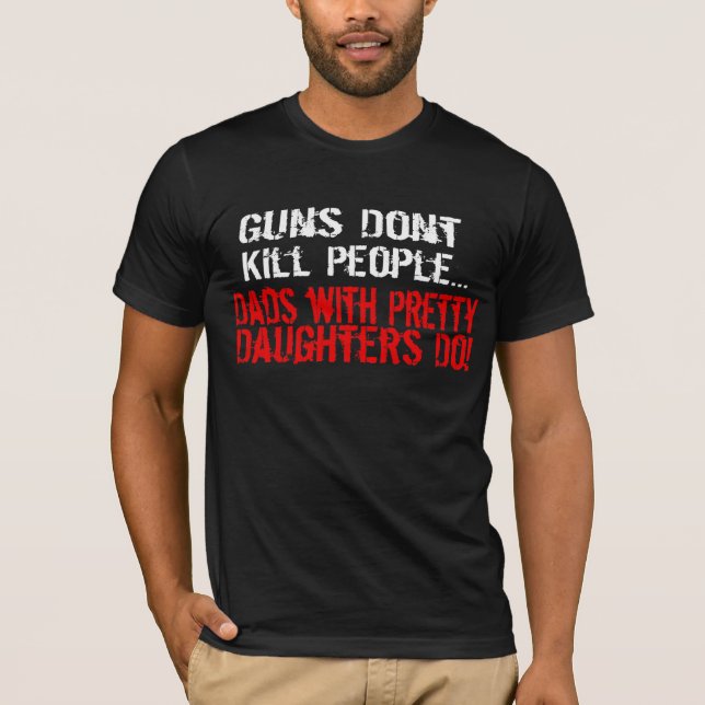 T-shirt Les armes à feu ne tuent pas des personnes, papa (Devant)