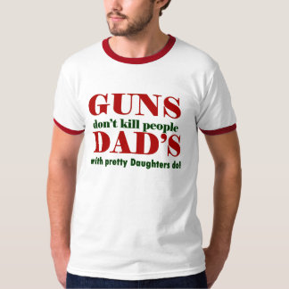 T-shirt les armes à feu ne tuent pas le papa de personnes