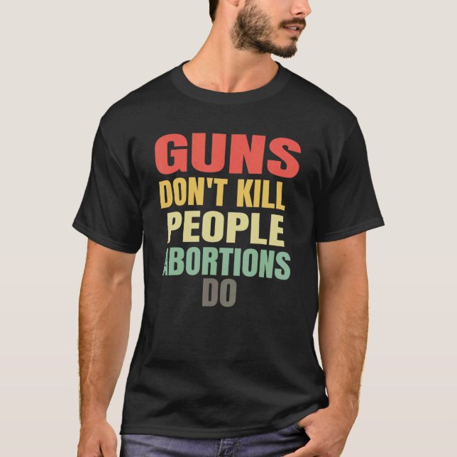 T-shirt Les armes à feu ne tuent pas les gens Les avorteme (Devant)