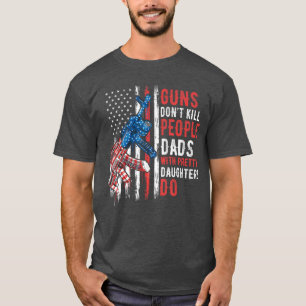 T-shirt Les armes à feu ne tuent pas les gens, les papas a