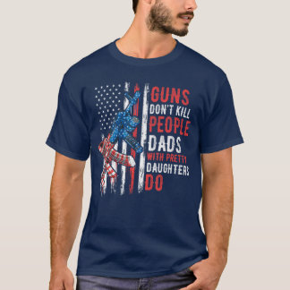 T-shirt Les armes à feu ne tuent pas les gens, les papas a