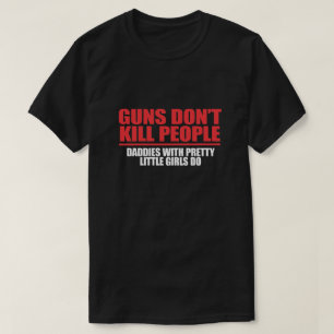 T-SHIRT LES ARMES NE TUENT PAS LES GENS. DADDIES AVEC DE J