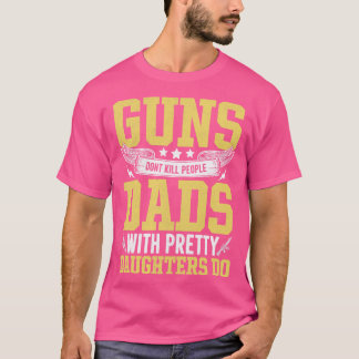 T-shirt les armes ne tuent pas les papas avec de jolies fi