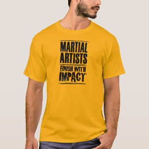 T-shirt Les artistes martiaux finissent avec un impact