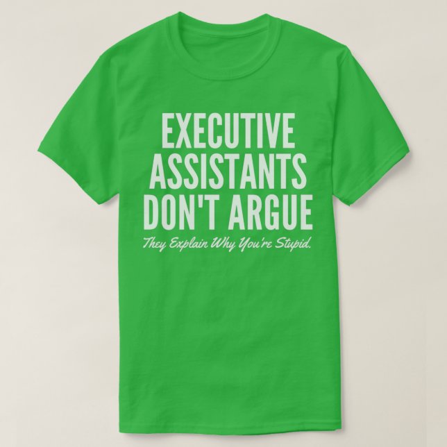 T-shirt Les Assistants Exécutifs Donx27t Argue Ils Expliqu (Design devant)