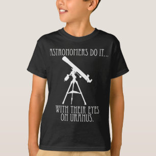 T-shirt Les astronomes le font... avec les yeux sur Uranus