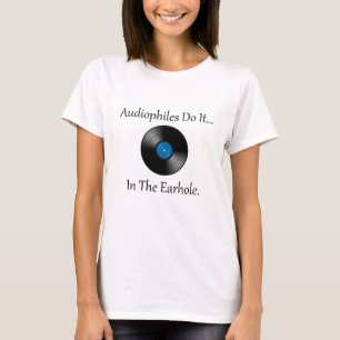 T-shirt Les audiophiles le font... Dans le trou de l'oreil