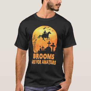 T-shirt Les balais sont pour les amateurs Sorcière chevauc