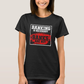 T-shirt Les Banques Sont Nécessaires Les Banques Ne Sont P