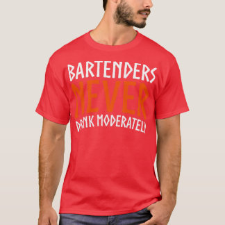 T-shirt Les barmans ne boivent jamais modérément