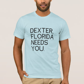 T-shirt Les besoins de Dexter la Floride vous