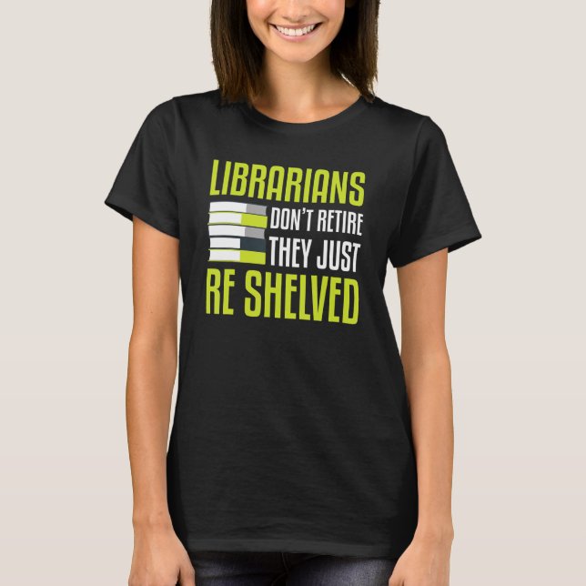 T-shirt Les Bibliothécaires Ne Se Retirent Pas Ils Ne Sont (Devant)