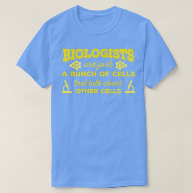 T-shirt Les Biologistes Ne Sont Qu'Un Ensemble De Cellules (Design devant)