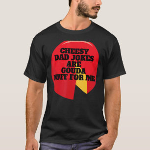 T-shirt Les Blagues De Papa Cheesy Sont Gouda Nuff Pour Mo